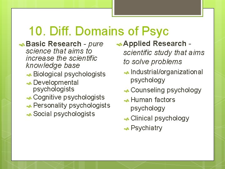 10. Diff. Domains of Psyc Basic Research - pure science that aims to increase