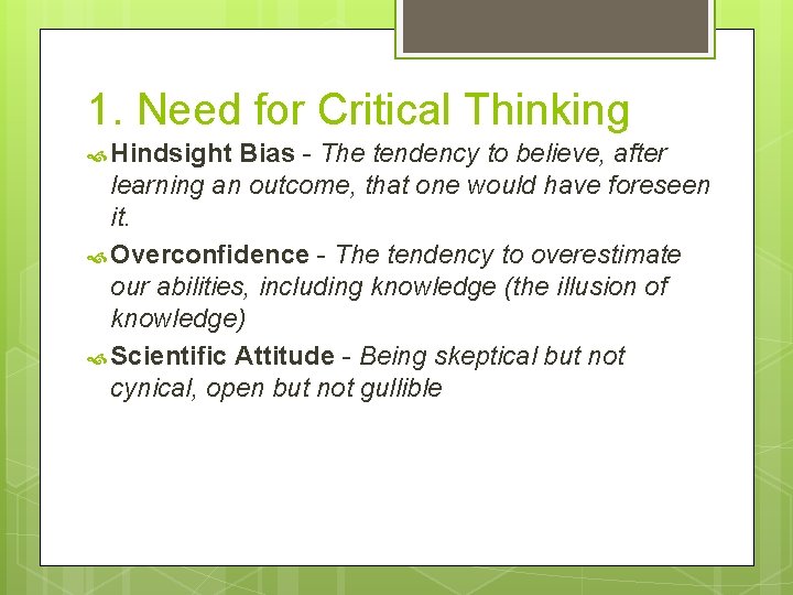 1. Need for Critical Thinking Hindsight Bias - The tendency to believe, after learning