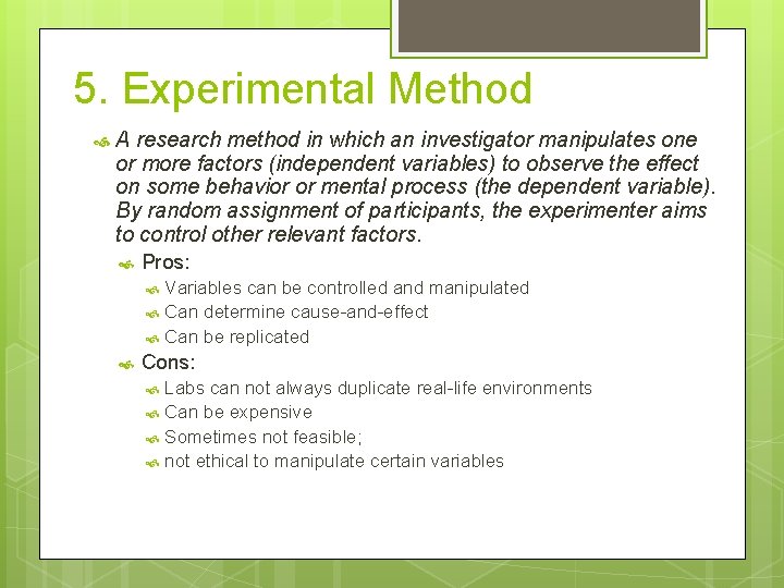 5. Experimental Method A research method in which an investigator manipulates one or more