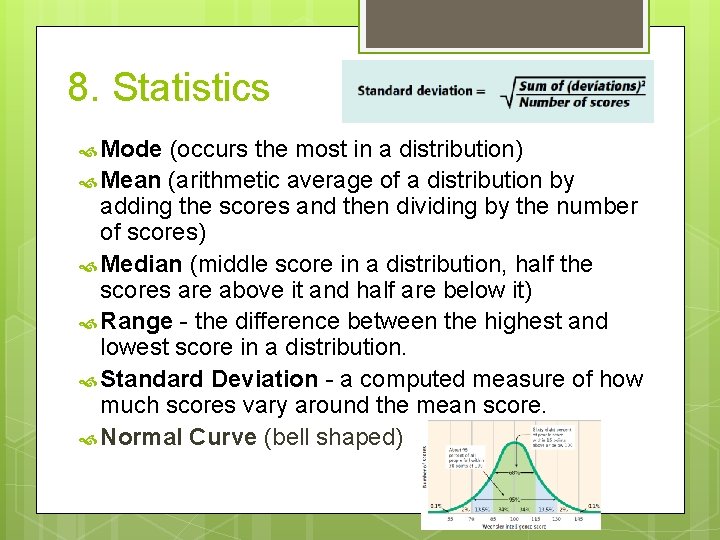 8. Statistics Mode (occurs the most in a distribution) Mean (arithmetic average of a