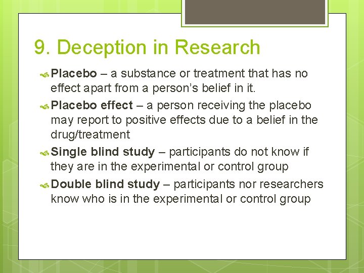 9. Deception in Research Placebo – a substance or treatment that has no effect