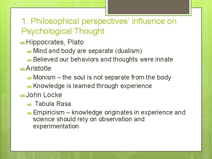 1. Philosophical perspectives’ influence on Psychological Thought Hippocrates, Plato Mind and body are separate