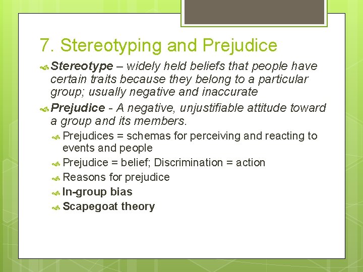 7. Stereotyping and Prejudice Stereotype – widely held beliefs that people have certain traits