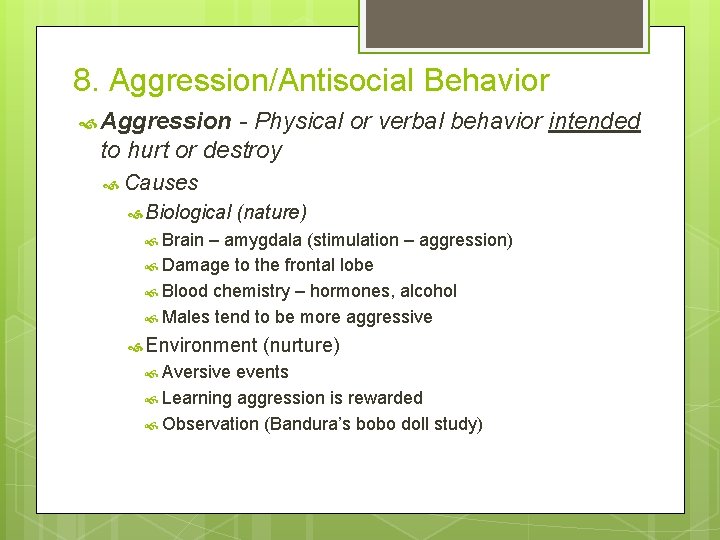 8. Aggression/Antisocial Behavior Aggression - Physical or verbal behavior intended to hurt or destroy