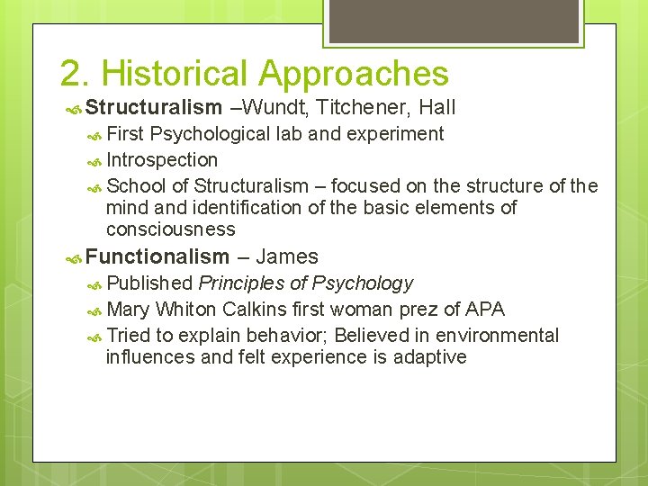 2. Historical Approaches Structuralism –Wundt, Titchener, Hall First Psychological lab and experiment Introspection School