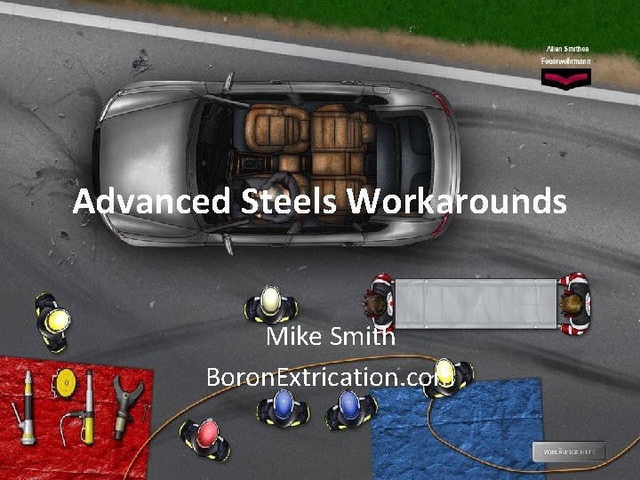 Advanced Steels Workarounds Mike Smith Boron. Extrication. com 