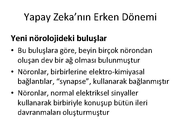 Yapay Zeka’nın Erken Dönemi Yeni nörolojideki buluşlar • Bu buluşlara göre, beyin birçok nörondan