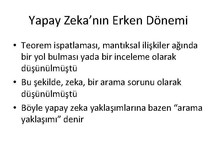 Yapay Zeka’nın Erken Dönemi • Teorem ispatlaması, mantıksal ilişkiler ağında bir yol bulması yada