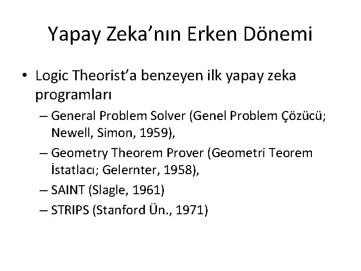 Yapay Zeka’nın Erken Dönemi • Logic Theorist’a benzeyen ilk yapay zeka programları – General