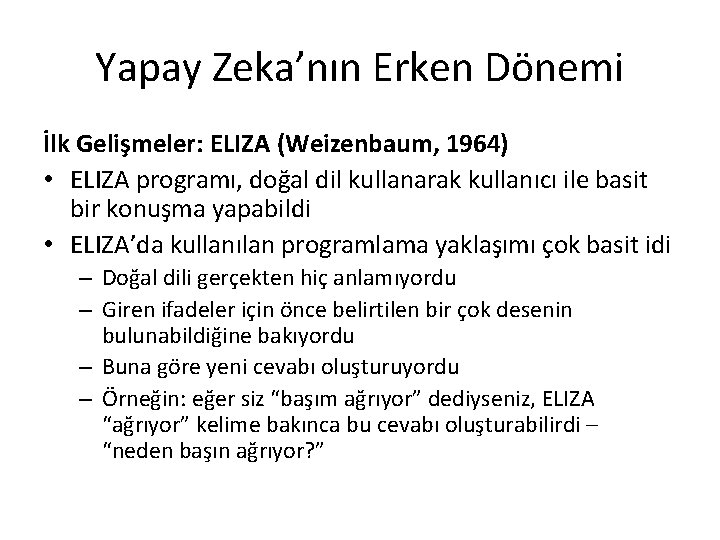Yapay Zeka’nın Erken Dönemi İlk Gelişmeler: ELIZA (Weizenbaum, 1964) • ELIZA programı, doğal dil