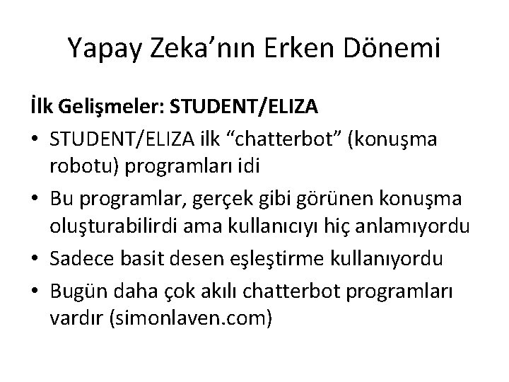 Yapay Zeka’nın Erken Dönemi İlk Gelişmeler: STUDENT/ELIZA • STUDENT/ELIZA ilk “chatterbot” (konuşma robotu) programları