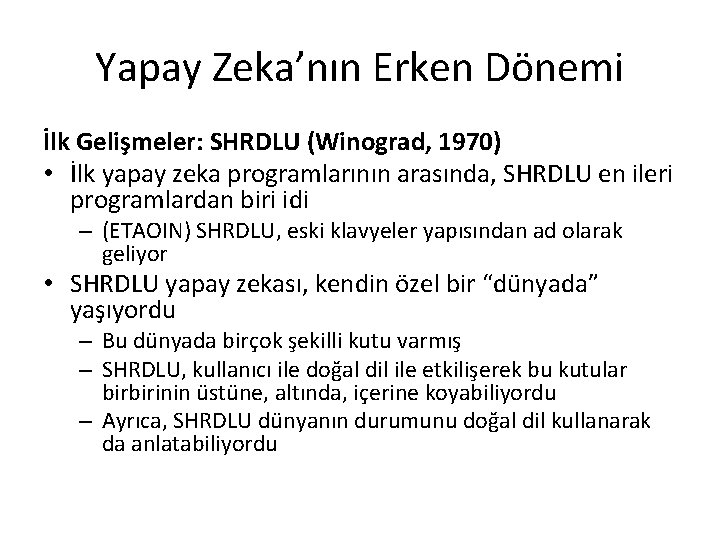Yapay Zeka’nın Erken Dönemi İlk Gelişmeler: SHRDLU (Winograd, 1970) • İlk yapay zeka programlarının
