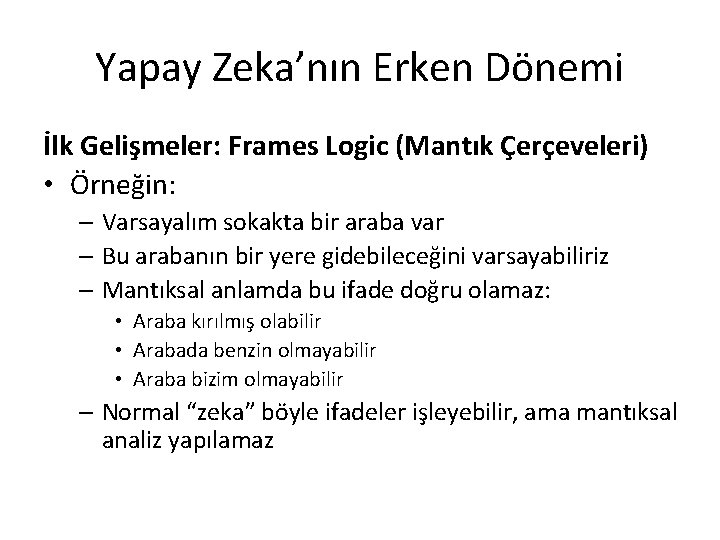 Yapay Zeka’nın Erken Dönemi İlk Gelişmeler: Frames Logic (Mantık Çerçeveleri) • Örneğin: – Varsayalım