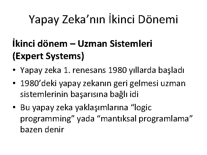 Yapay Zeka’nın İkinci Dönemi İkinci dönem – Uzman Sistemleri (Expert Systems) • Yapay zeka