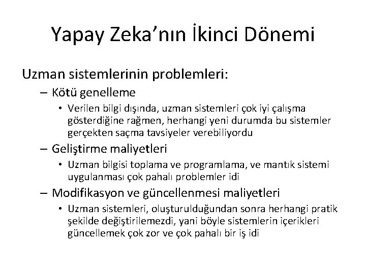 Yapay Zeka’nın İkinci Dönemi Uzman sistemlerinin problemleri: – Kötü genelleme • Verilen bilgi dışında,