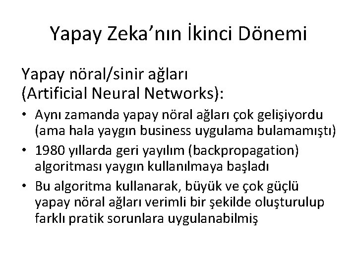 Yapay Zeka’nın İkinci Dönemi Yapay nöral/sinir ağları (Artificial Neural Networks): • Aynı zamanda yapay