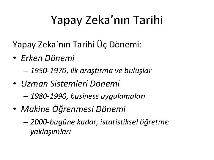 Yapay Zeka’nın Tarihi Üç Dönemi: • Erken Dönemi – 1950 -1970, ilk araştırma ve