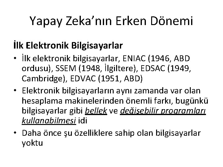 Yapay Zeka’nın Erken Dönemi İlk Elektronik Bilgisayarlar • İlk elektronik bilgisayarlar, ENIAC (1946, ABD
