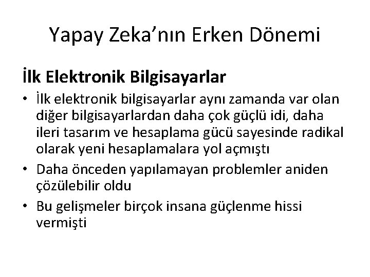 Yapay Zeka’nın Erken Dönemi İlk Elektronik Bilgisayarlar • İlk elektronik bilgisayarlar aynı zamanda var