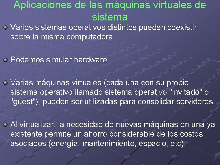 Aplicaciones de las máquinas virtuales de sistema Varios sistemas operativos distintos pueden coexistir sobre