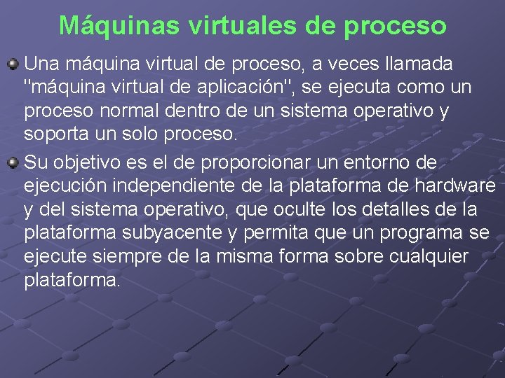 Máquinas virtuales de proceso Una máquina virtual de proceso, a veces llamada "máquina virtual