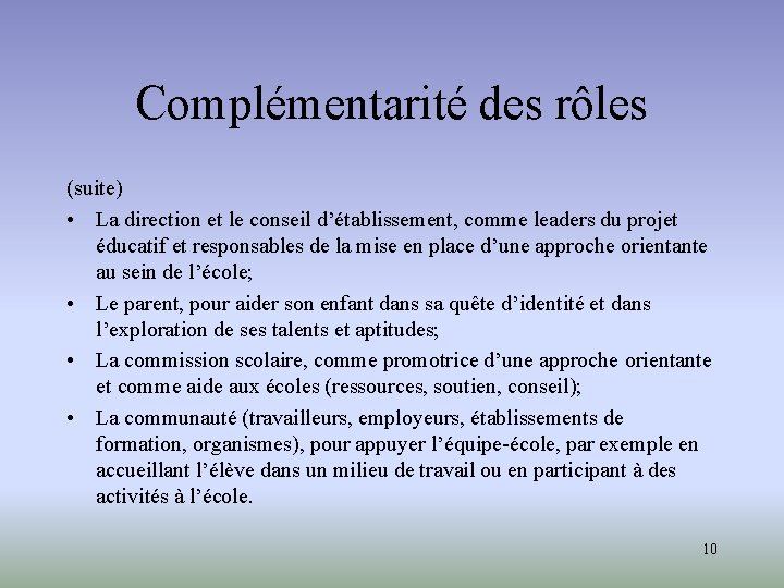 Complémentarité des rôles (suite) • La direction et le conseil d’établissement, comme leaders du