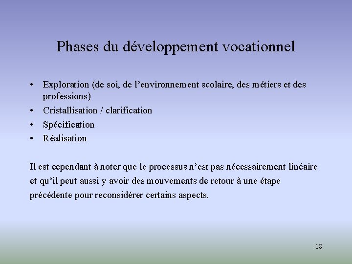 Phases du développement vocationnel • Exploration (de soi, de l’environnement scolaire, des métiers et