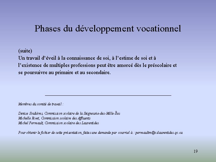 Phases du développement vocationnel (suite) Un travail d’éveil à la connaissance de soi, à