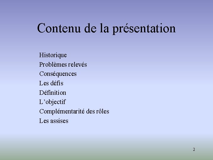 Contenu de la présentation Historique Problèmes relevés Conséquences Les défis Définition L’objectif Complémentarité des