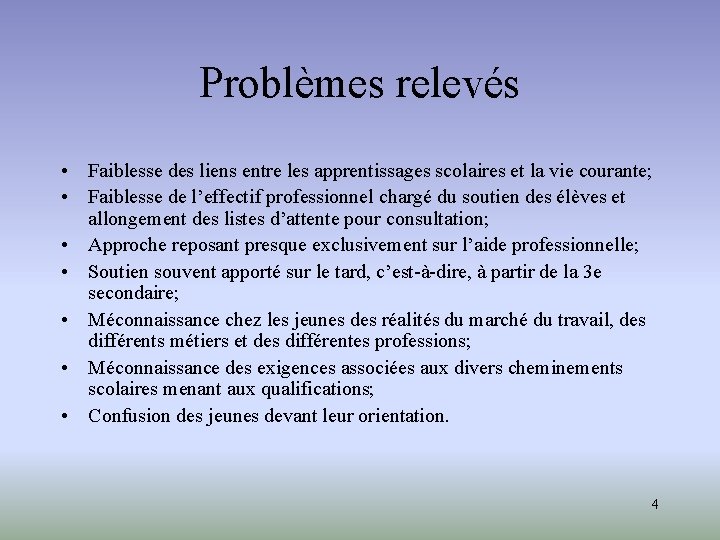 Problèmes relevés • Faiblesse des liens entre les apprentissages scolaires et la vie courante;