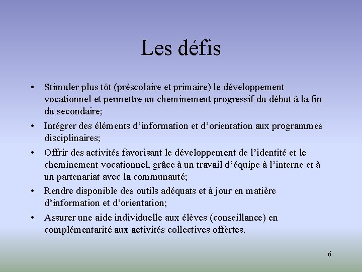 Les défis • Stimuler plus tôt (préscolaire et primaire) le développement vocationnel et permettre