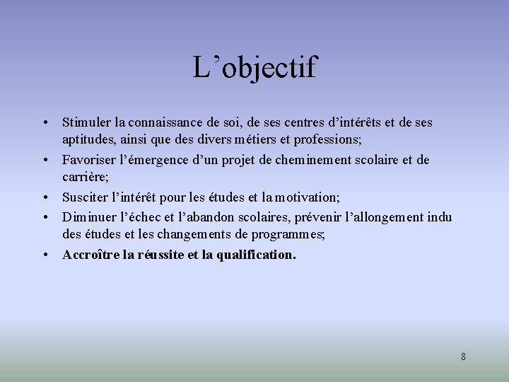 L’objectif • Stimuler la connaissance de soi, de ses centres d’intérêts et de ses