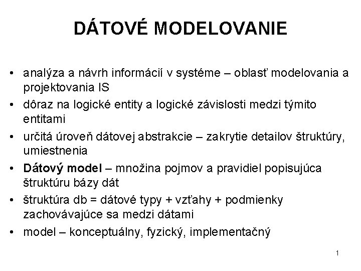 DÁTOVÉ MODELOVANIE • analýza a návrh informácií v systéme – oblasť modelovania a projektovania