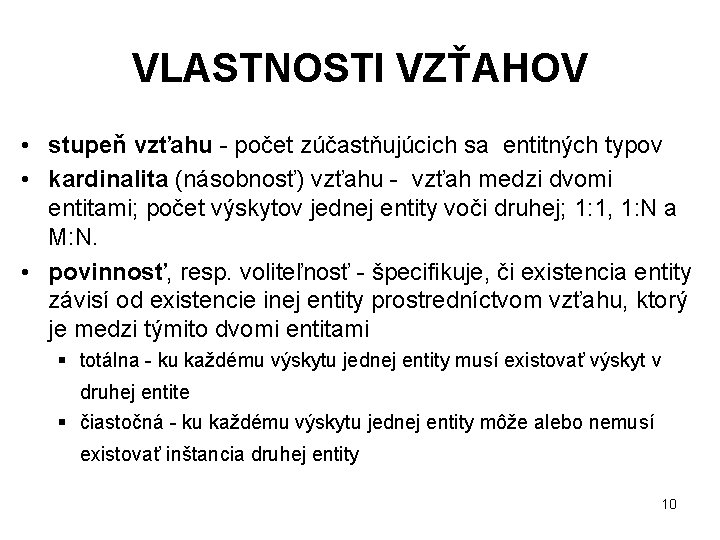 VLASTNOSTI VZŤAHOV • stupeň vzťahu - počet zúčastňujúcich sa entitných typov • kardinalita (násobnosť)