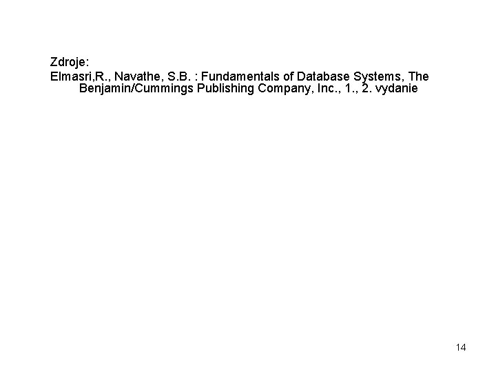 Zdroje: Elmasri, R. , Navathe, S. B. : Fundamentals of Database Systems, The Benjamin/Cummings