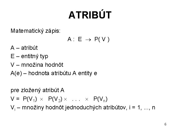 ATRIBÚT Matematický zápis: A : E P( V ) A – atribút E –