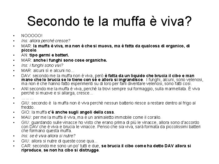 Secondo te la muffa è viva? • • • • • NOOOOO! Ins: allora