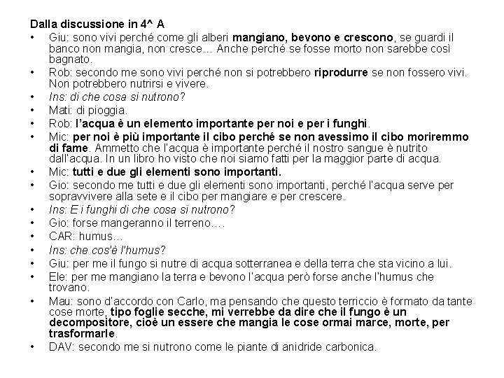 Dalla discussione in 4^ A • Giu: sono vivi perché come gli alberi mangiano,