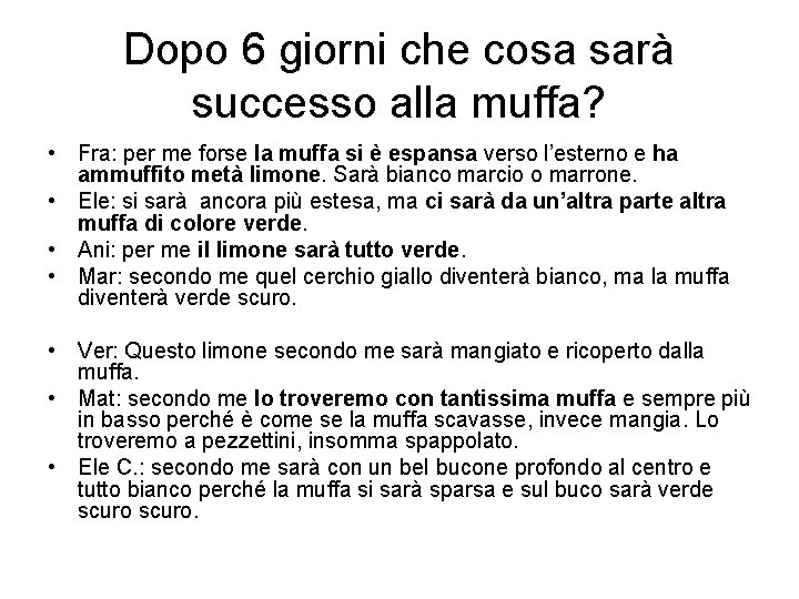 Dopo 6 giorni che cosa sarà successo alla muffa? • Fra: per me forse