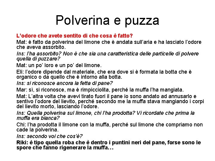 Polverina e puzza L’odore che avete sentito di che cosa è fatto? Mat: è