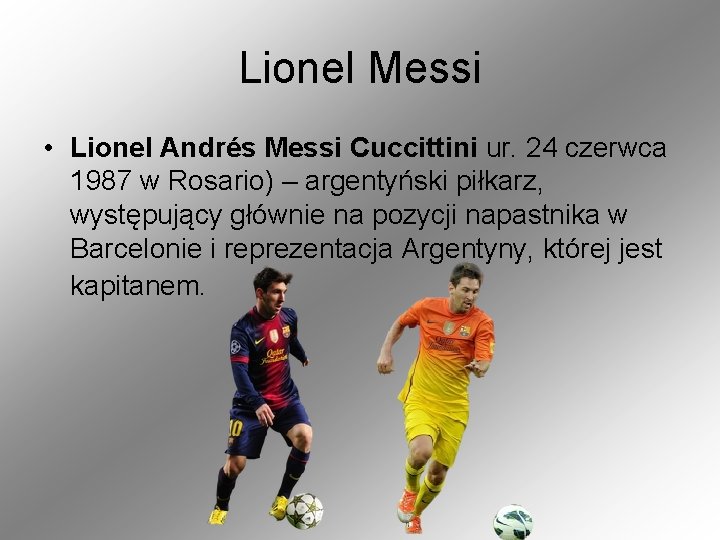 Lionel Messi • Lionel Andrés Messi Cuccittini ur. 24 czerwca 1987 w Rosario) –