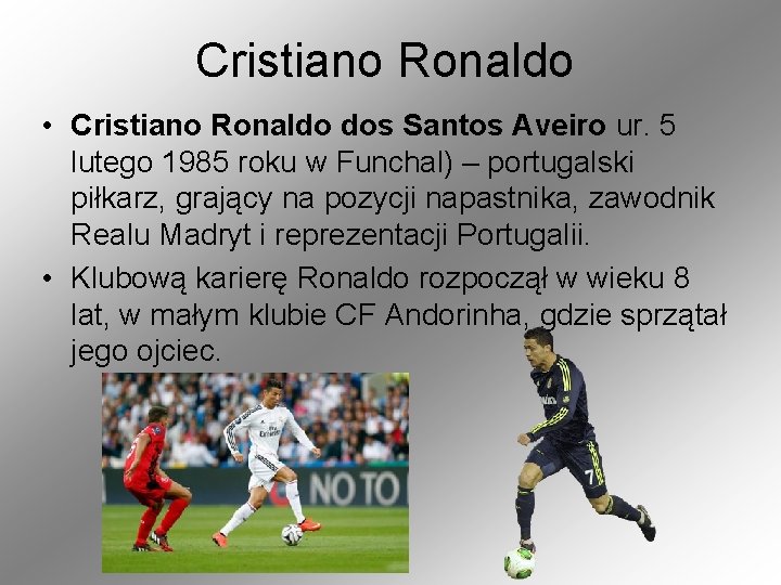 Cristiano Ronaldo • Cristiano Ronaldo dos Santos Aveiro ur. 5 lutego 1985 roku w