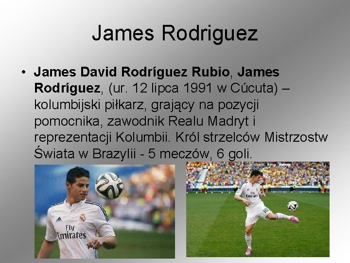 James Rodriguez • James David Rodríguez Rubio, James Rodríguez, (ur. 12 lipca 1991 w