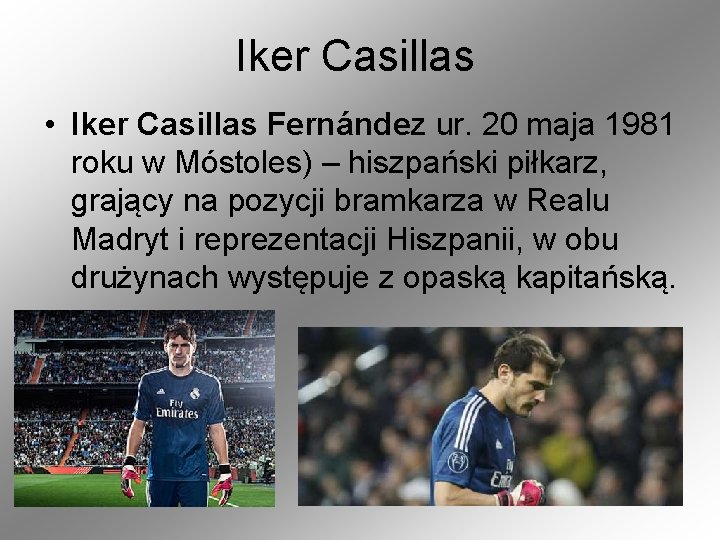 Iker Casillas • Iker Casillas Fernández ur. 20 maja 1981 roku w Móstoles) –