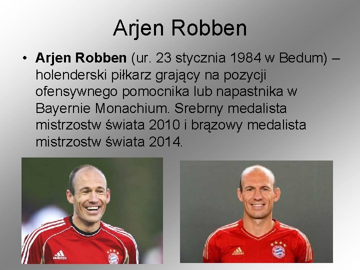 Arjen Robben • Arjen Robben (ur. 23 stycznia 1984 w Bedum) – holenderski piłkarz