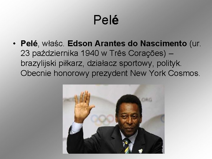 Pelé • Pelé, właśc. Edson Arantes do Nascimento (ur. 23 października 1940 w Três