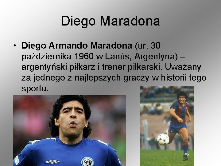 Diego Maradona • Diego Armando Maradona (ur. 30 października 1960 w Lanús, Argentyna) –