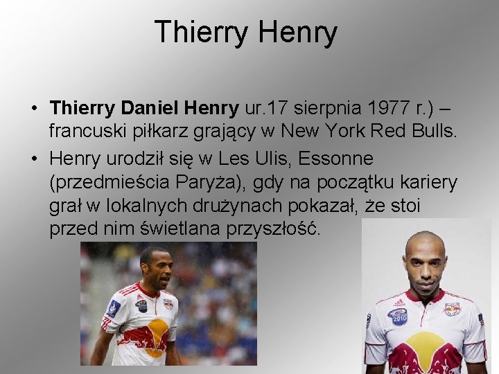 Thierry Henry • Thierry Daniel Henry ur. 17 sierpnia 1977 r. ) – francuski