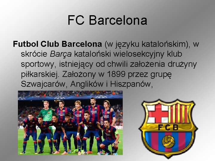 FC Barcelona Futbol Club Barcelona (w języku katalońskim), w skrócie Barça kataloński wielosekcyjny klub