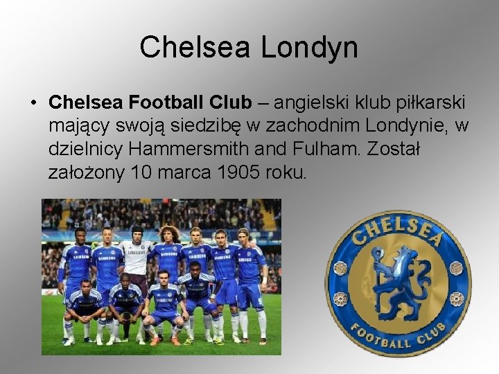 Chelsea Londyn • Chelsea Football Club – angielski klub piłkarski mający swoją siedzibę w